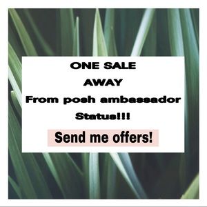 Looking for one more sale to officially become a posh ambassador! Send offers!